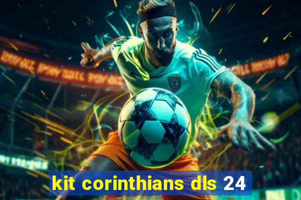 kit corinthians dls 24